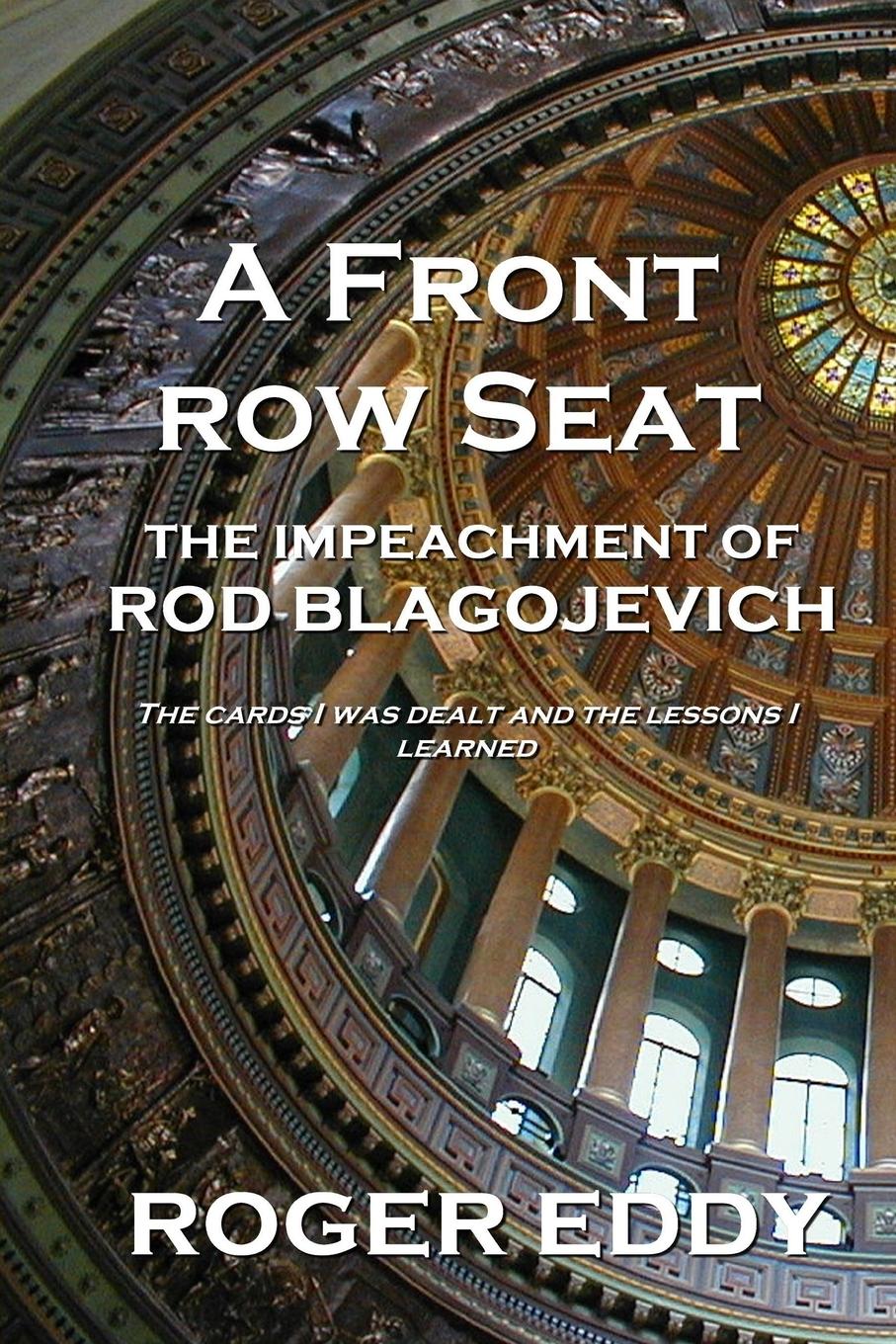 Cover: 9781734999204 | A Front Row Seat | The Impeachment of Rod Blagojevich | Roger Eddy