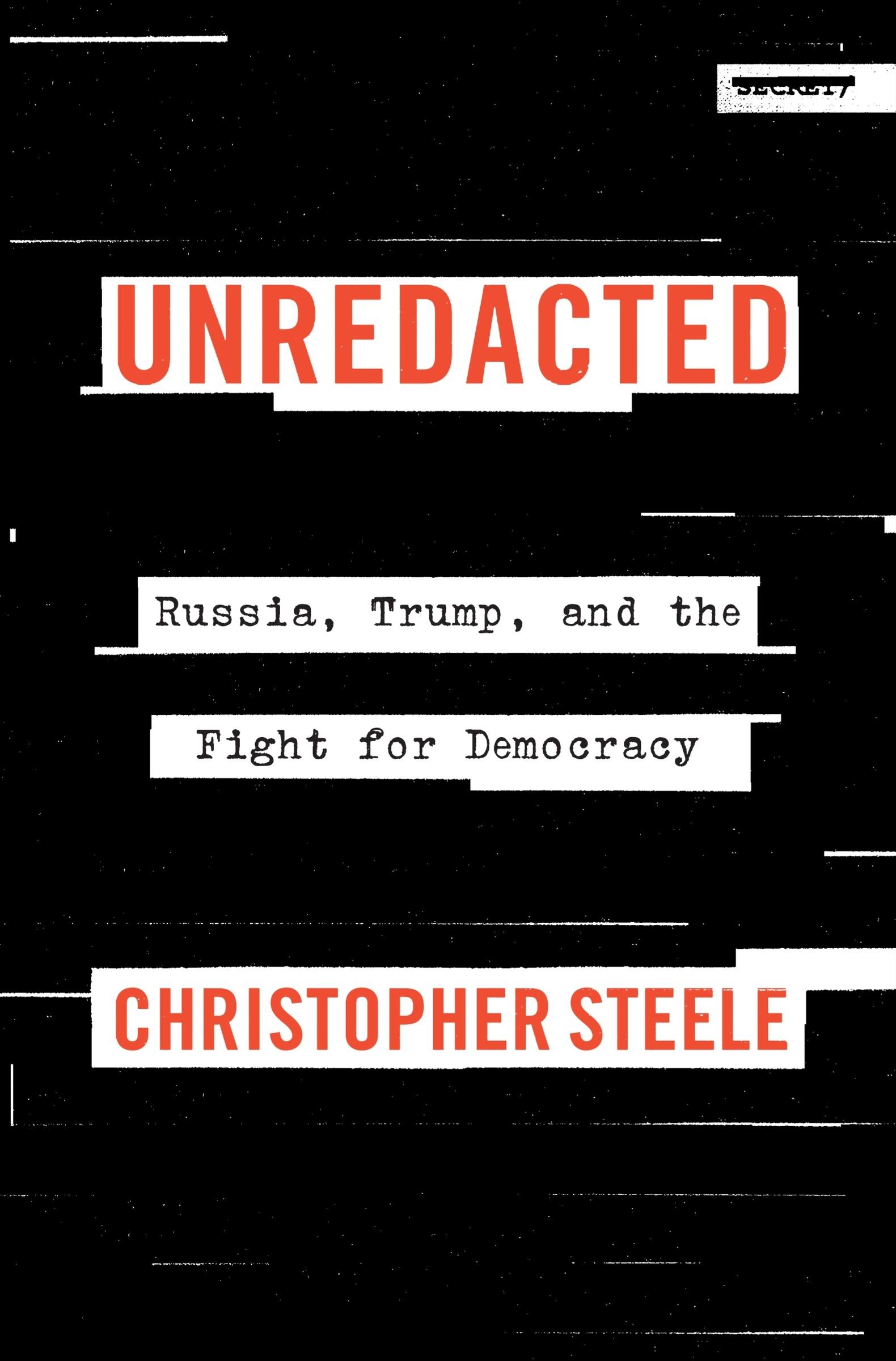 Cover: 9780063373433 | Unredacted | Russia, Trump, and the Fight for Democracy | Steele