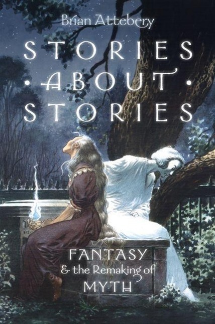 Cover: 9780199316076 | Stories about Stories | Fantasy and the Remaking of Myth | Attebery