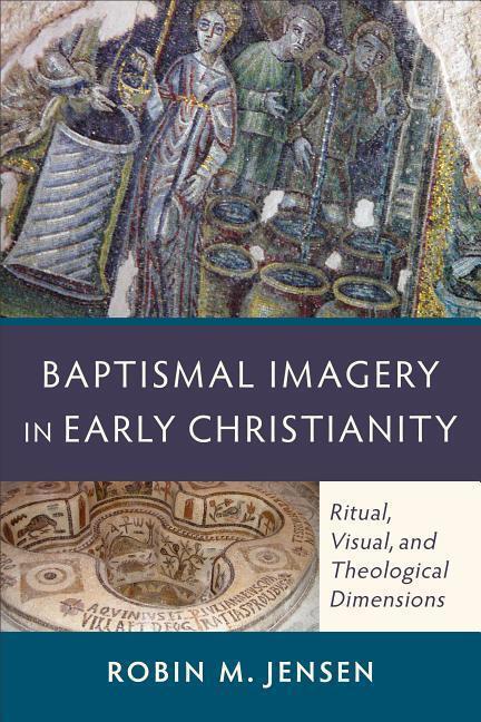 Cover: 9780801048326 | Baptismal Imagery in Early Christianity - Ritual, Visual, and...