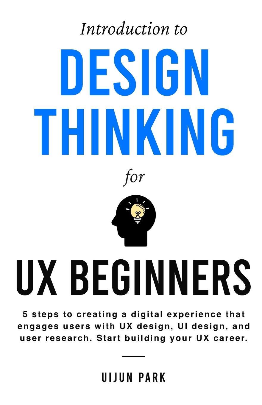 Cover: 9798218198954 | Introduction to Design Thinking for UX Beginners | Uijun Park | Buch
