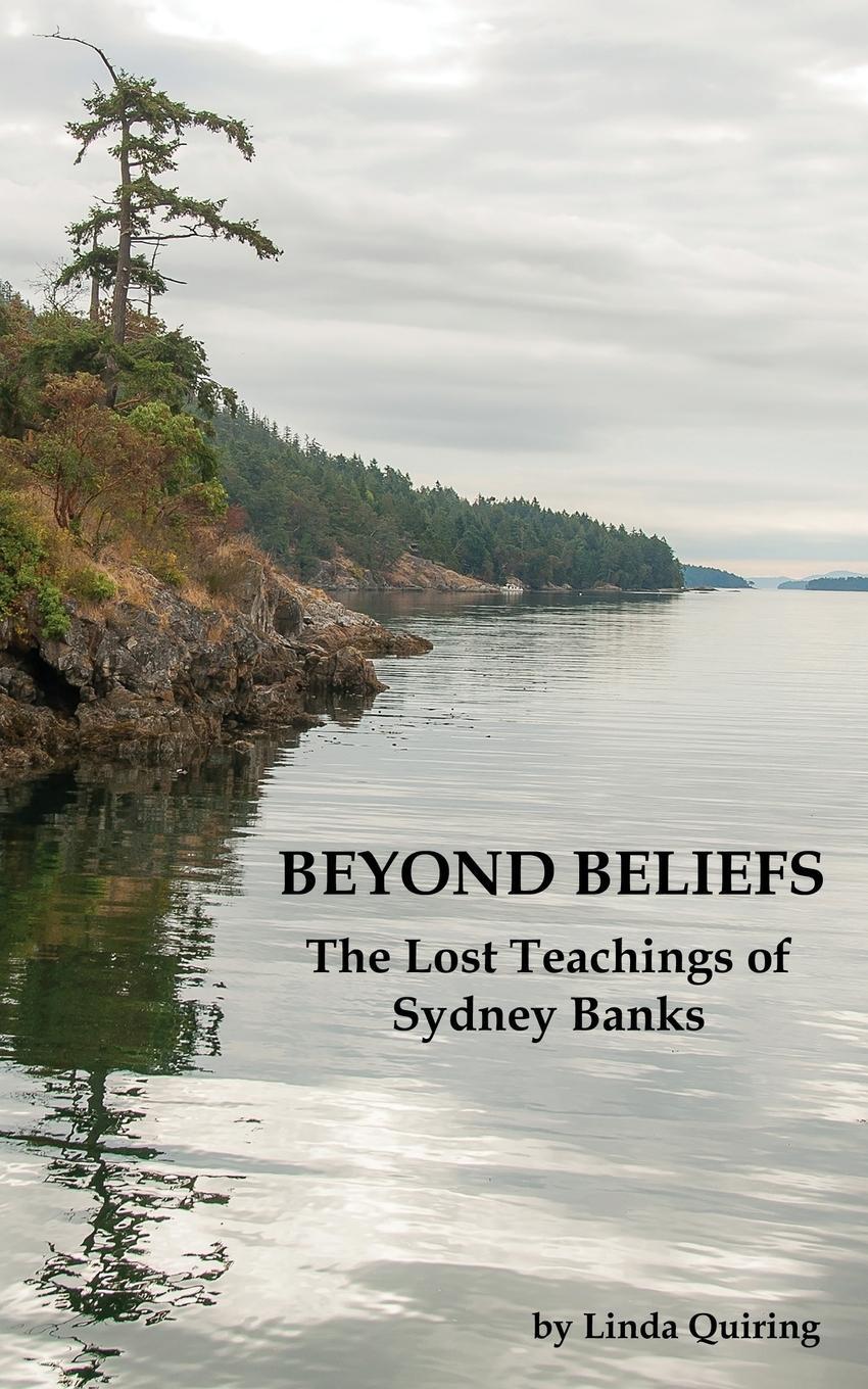 Cover: 9781771432603 | Beyond Beliefs | The Lost Teachings of Sydney Banks | Linda Quiring