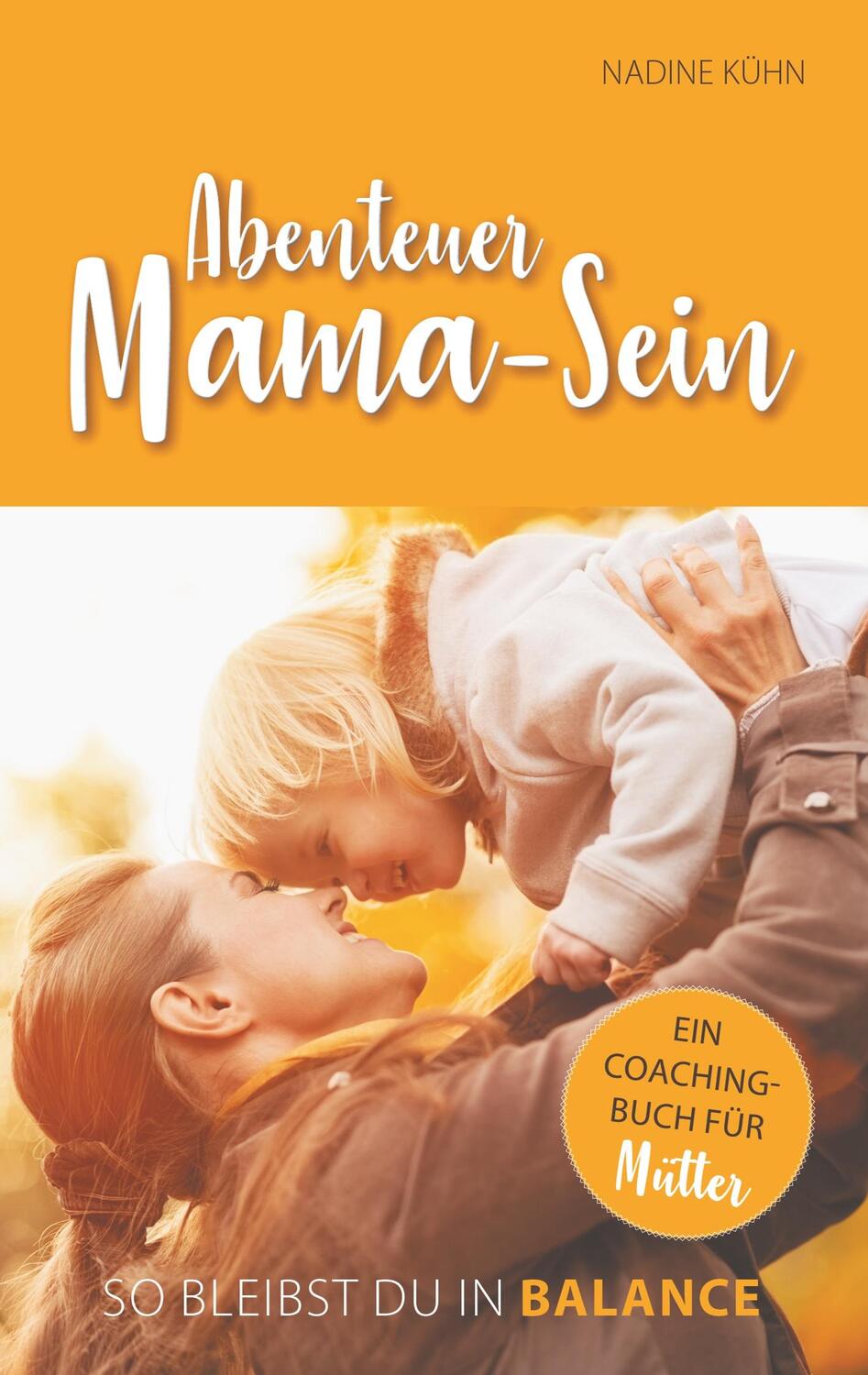 Cover: 9783748298625 | Abenteuer Mama-Sein | So bleibst du in Balance | Nadine Kühn | Buch