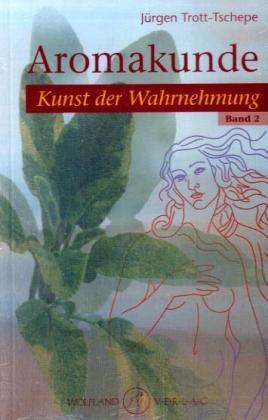 Cover: 9783942035088 | Aromakunde. Bd.2 | Kunst der Wahrnehmung | Jürgen Trott-Tschepe | Buch
