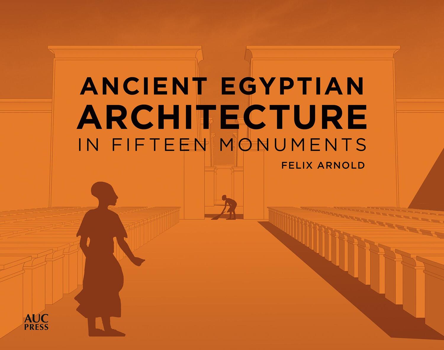 Cover: 9781617972836 | Ancient Egyptian Architecture in Fifteen Monuments | Felix Arnold