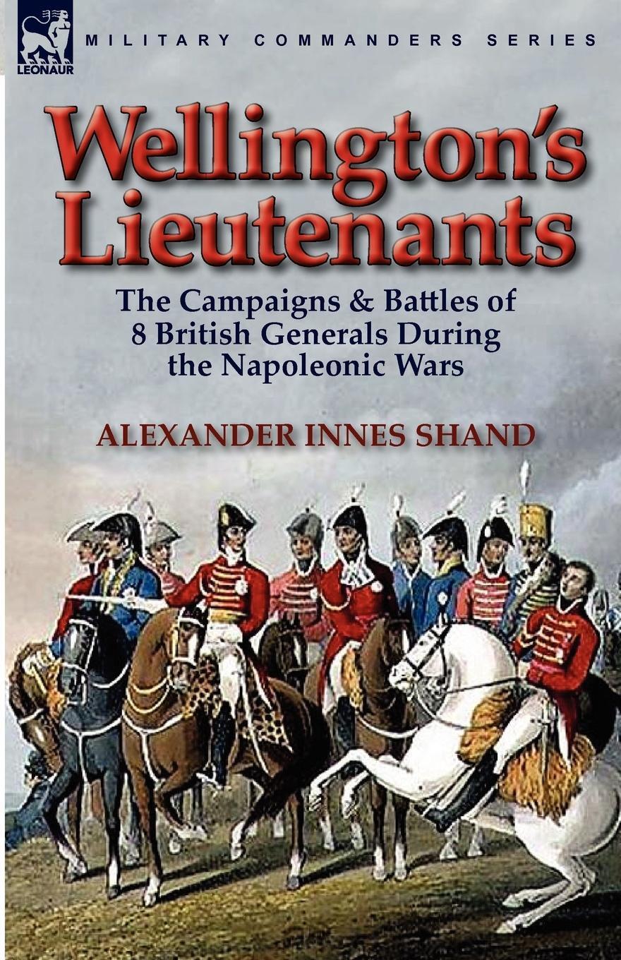 Cover: 9780857063984 | Wellington's Lieutenants | Alexander Innes Shand | Taschenbuch | 2010