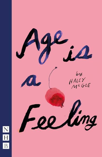 Cover: 9781839041167 | Age is a Feeling | Haley McGee | Taschenbuch | NHB Modern Plays | 2022