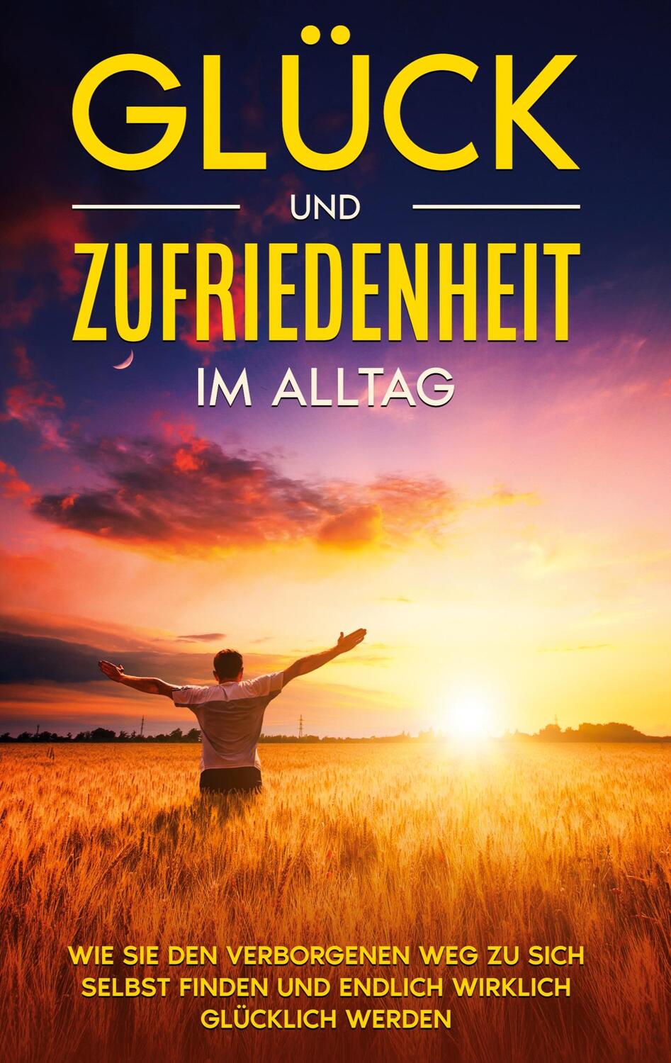 Cover: 9783753459592 | Glück und Zufriedenheit im Alltag: Wie Sie den verborgenen Weg zu...