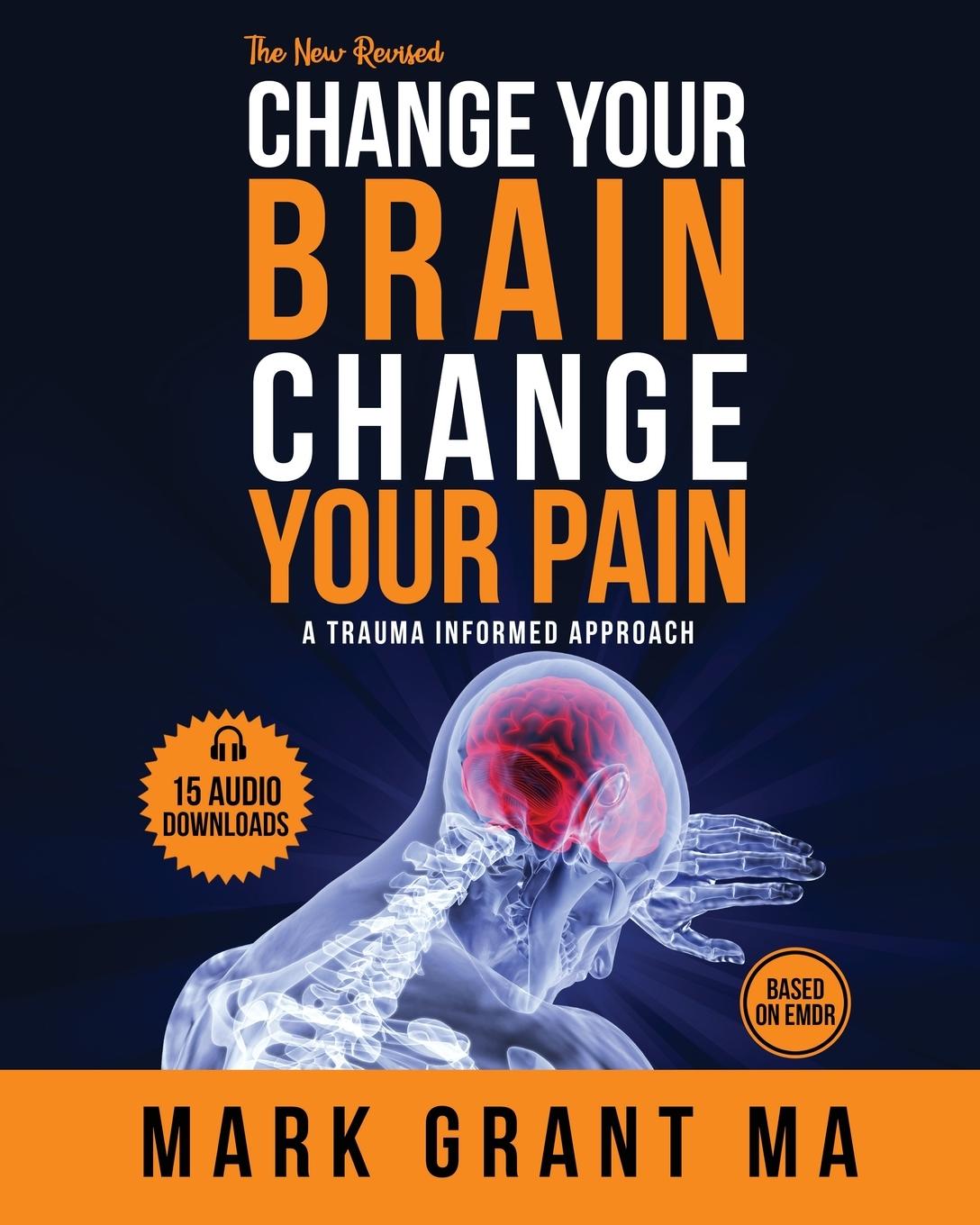 Cover: 9781925457247 | The New Change Your Brain, Change Your Pain | Based on EMDR | Grant