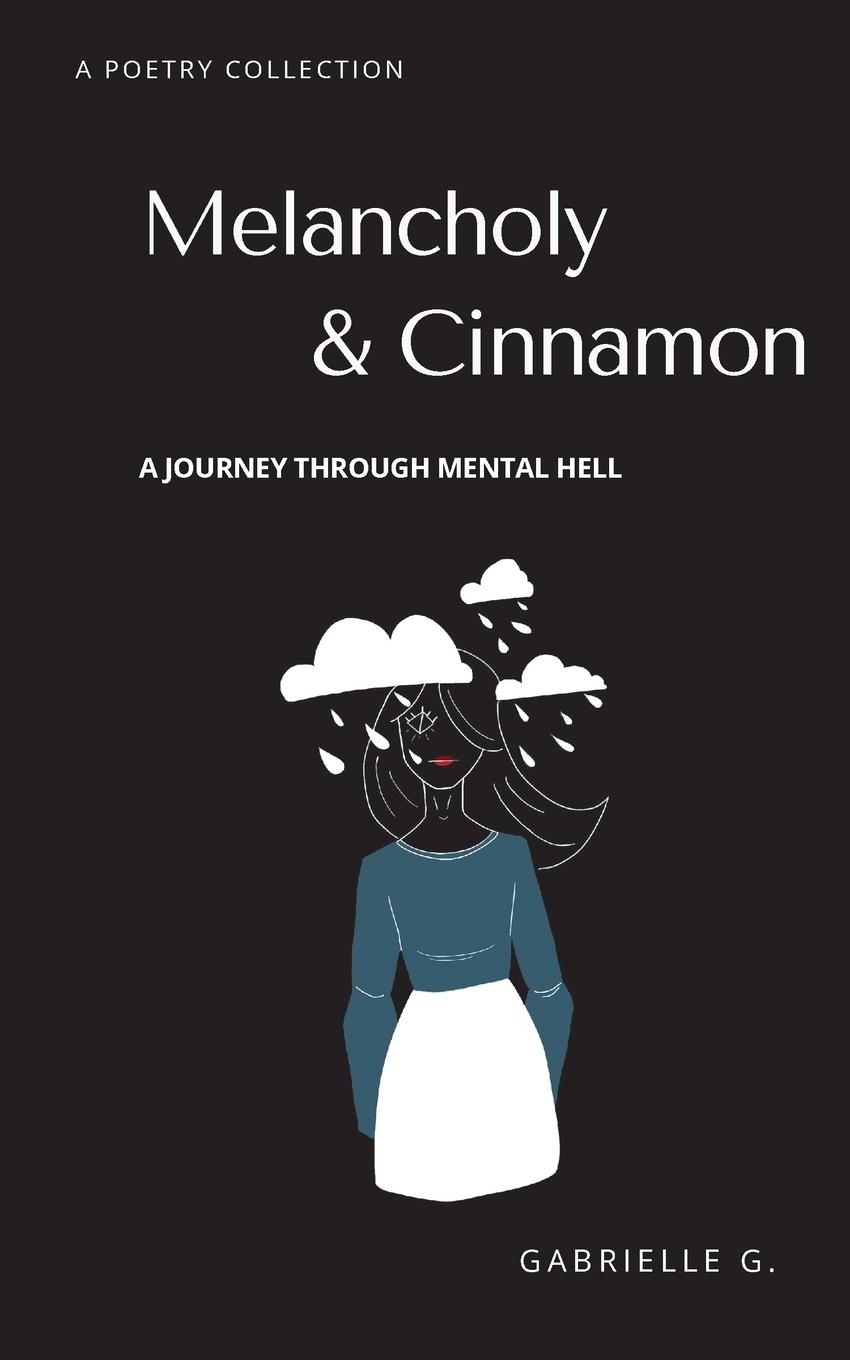 Cover: 9781777488222 | Melancholy &amp; Cinnamon | A journey through mental hell | Gabrielle G.