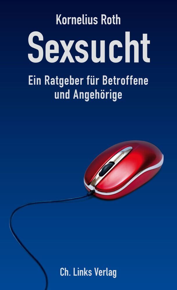 Cover: 9783861539070 | Sexsucht | Ein Ratgeber für Betroffene und Angehörige | Kornelius Roth