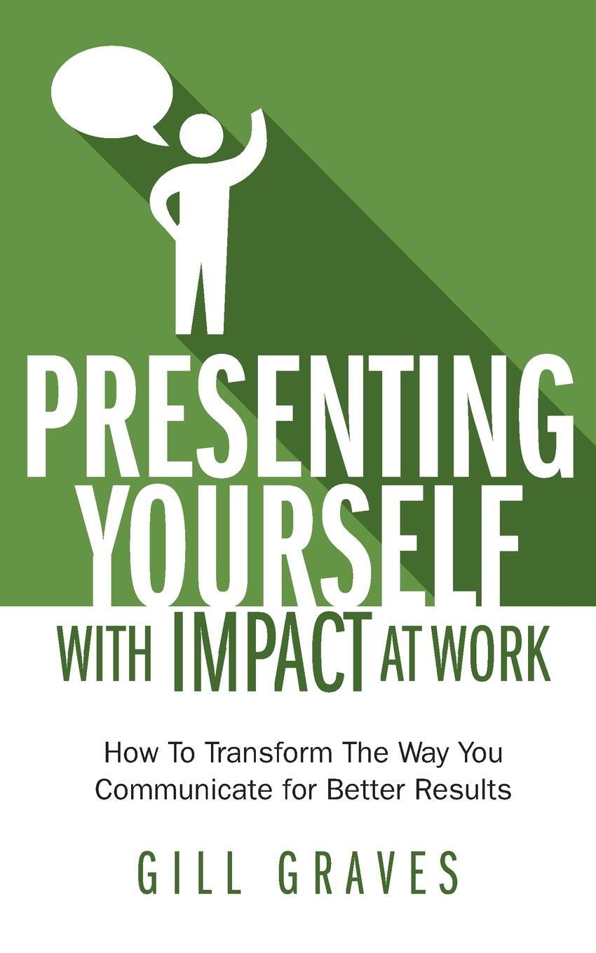 Cover: 9781907498329 | Presenting Yourself With Impact At Work | Gill Graves | Taschenbuch