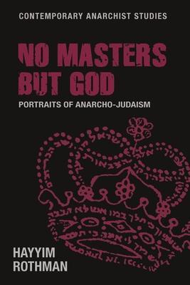 Cover: 9781526167217 | No Masters but God | Portraits of Anarcho-Judaism | Hayyim Rothman