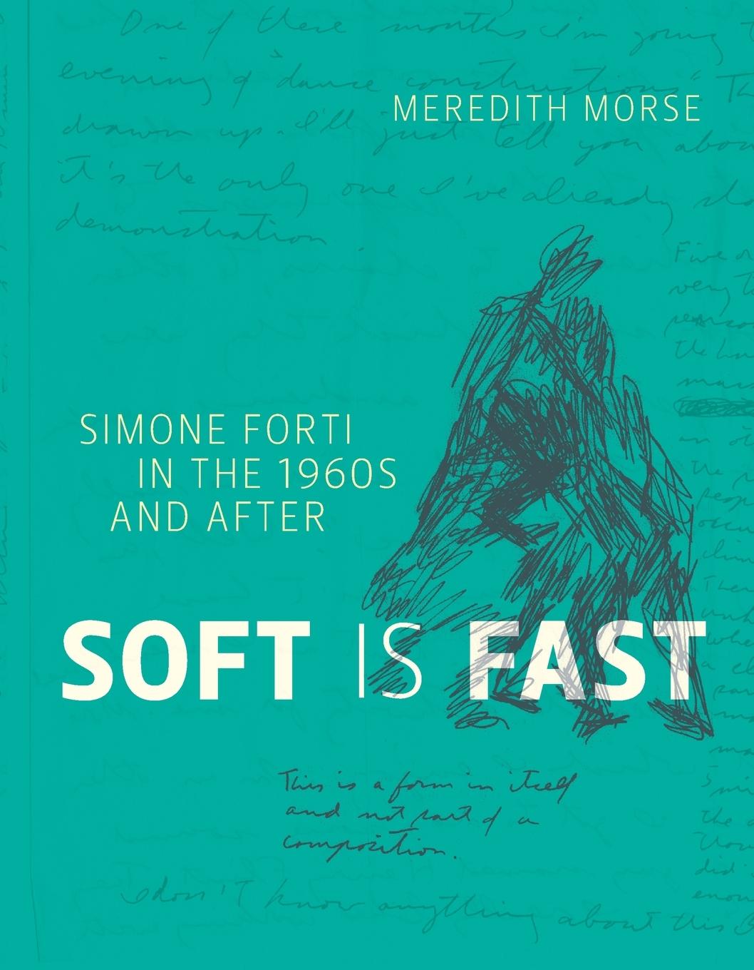 Cover: 9780262548939 | Soft Is Fast | Simone Forti in the 1960s and After | Meredith Morse