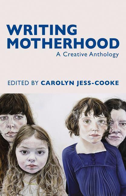 Cover: 9781781723760 | Writing Motherhood: A Creative Anthology | Carolyn Jess-Cooke | Buch
