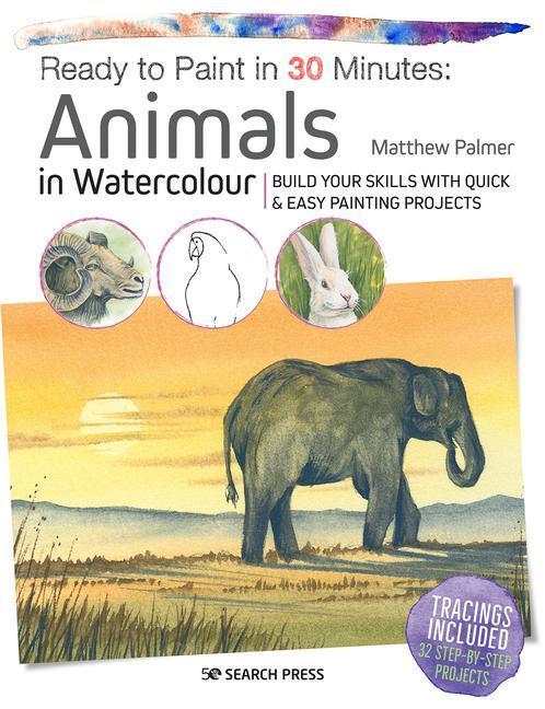 Cover: 9781782216858 | Ready to Paint in 30 Minutes: Animals in Watercolour | Matthew Palmer