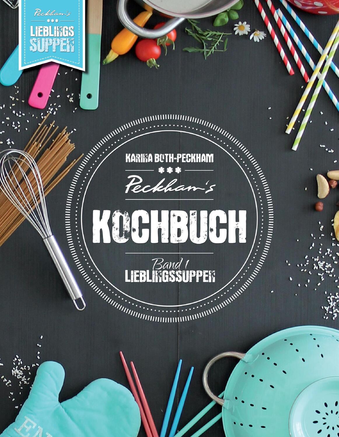 Cover: 9783743116702 | Peckham's Kochbuch. Bd.1 | Lieblingssuppen | Karina Both-Peckham