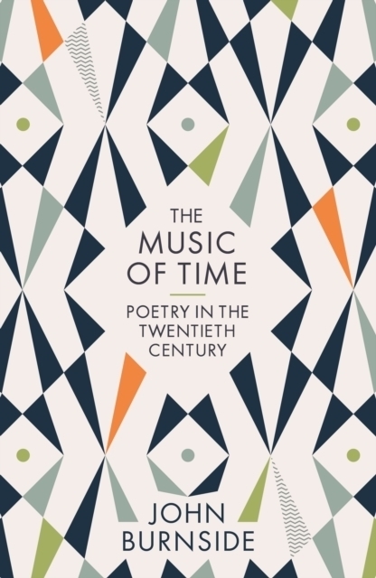 Cover: 9781781255629 | The Music of Time | Poetry in the Twentieth Century | John Burnside