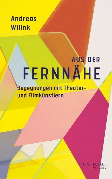 Cover: 9783946595106 | Aus der Fernnähe | Begegnungen mit Theater- und Filmkünstlern | Wilink