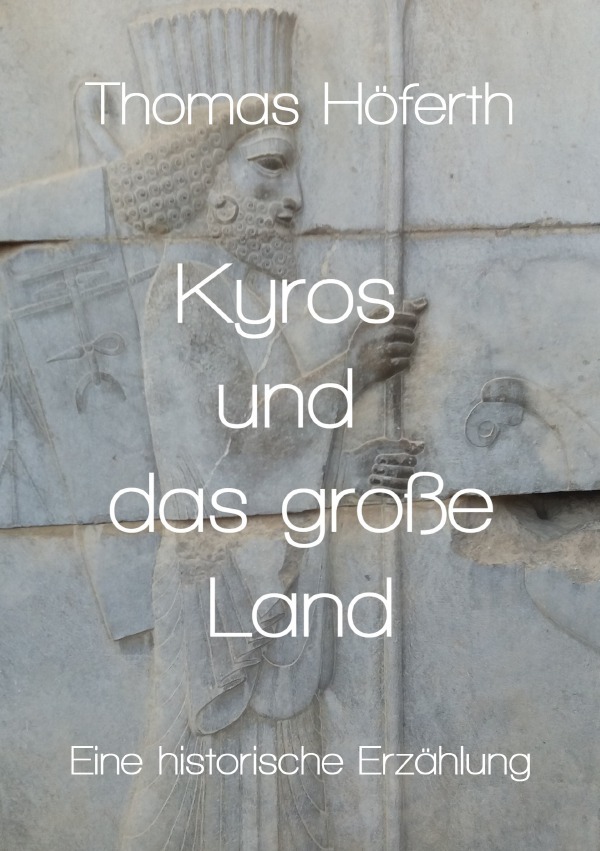 Cover: 9783753125602 | Kyros und das große Land | Eine historische Erzählung | Thomas Höferth
