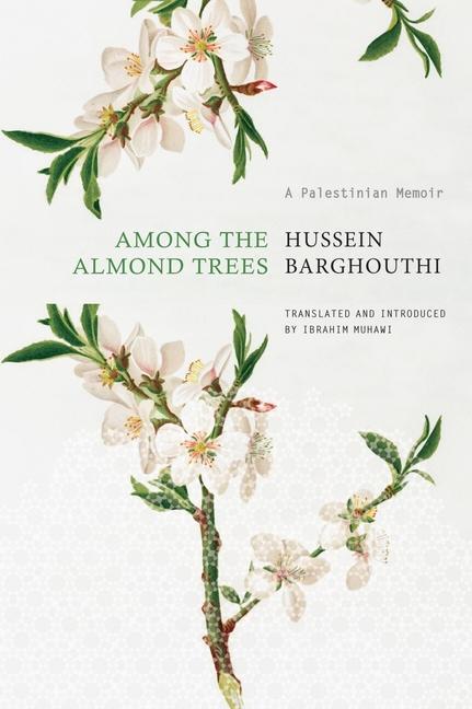 Cover: 9780857428967 | Among the Almond Trees | A Palestinian Memoir | Hussein Barghouthi