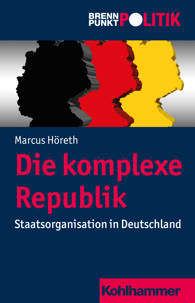 Cover: 9783170263338 | Die komplexe Republik | Staatsorganisation in Deutschland | Höreth