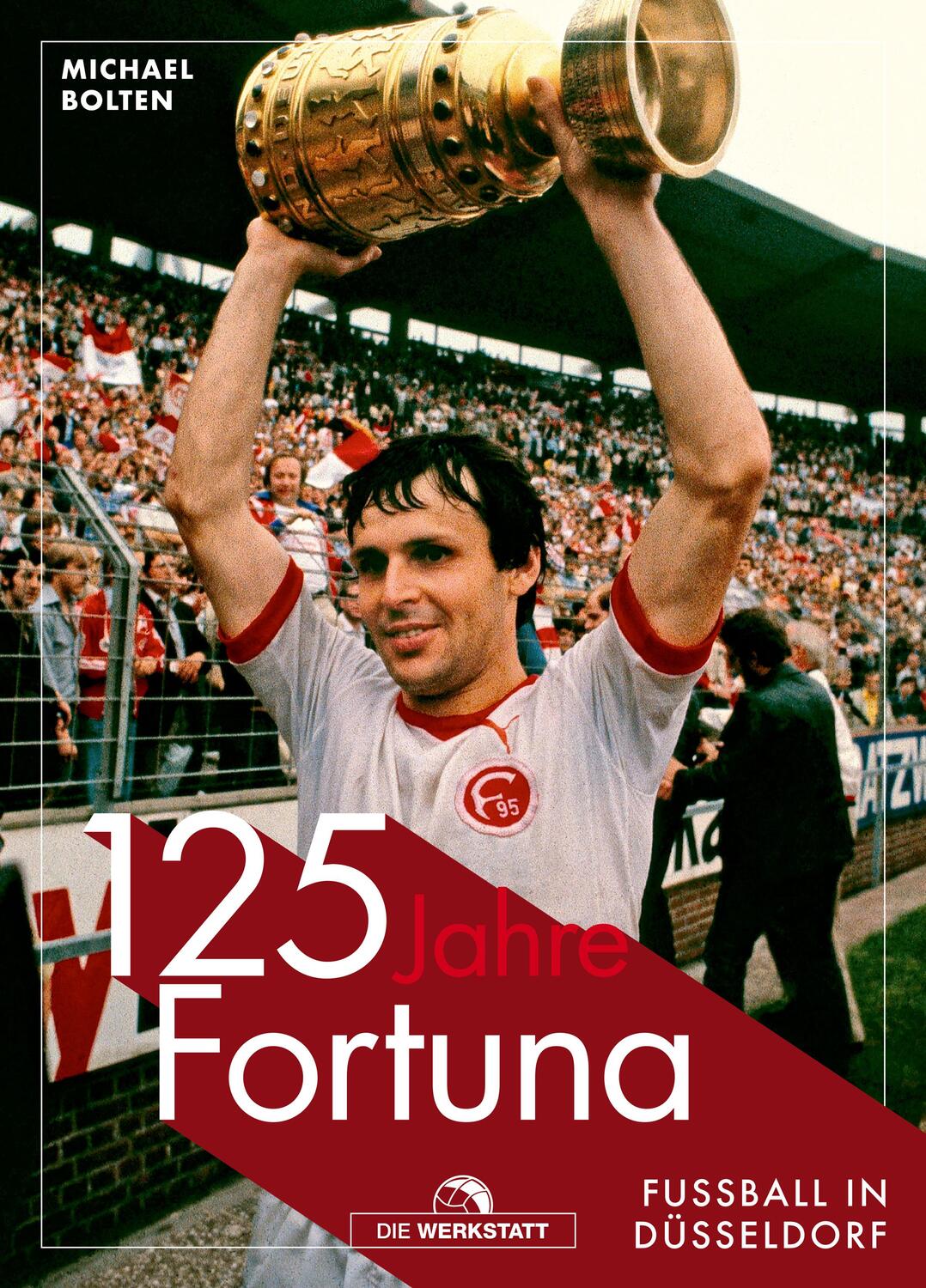 Cover: 9783730705018 | 125 Jahre Fortuna | Fußball in Düsseldorf | Michael Bolten | Buch