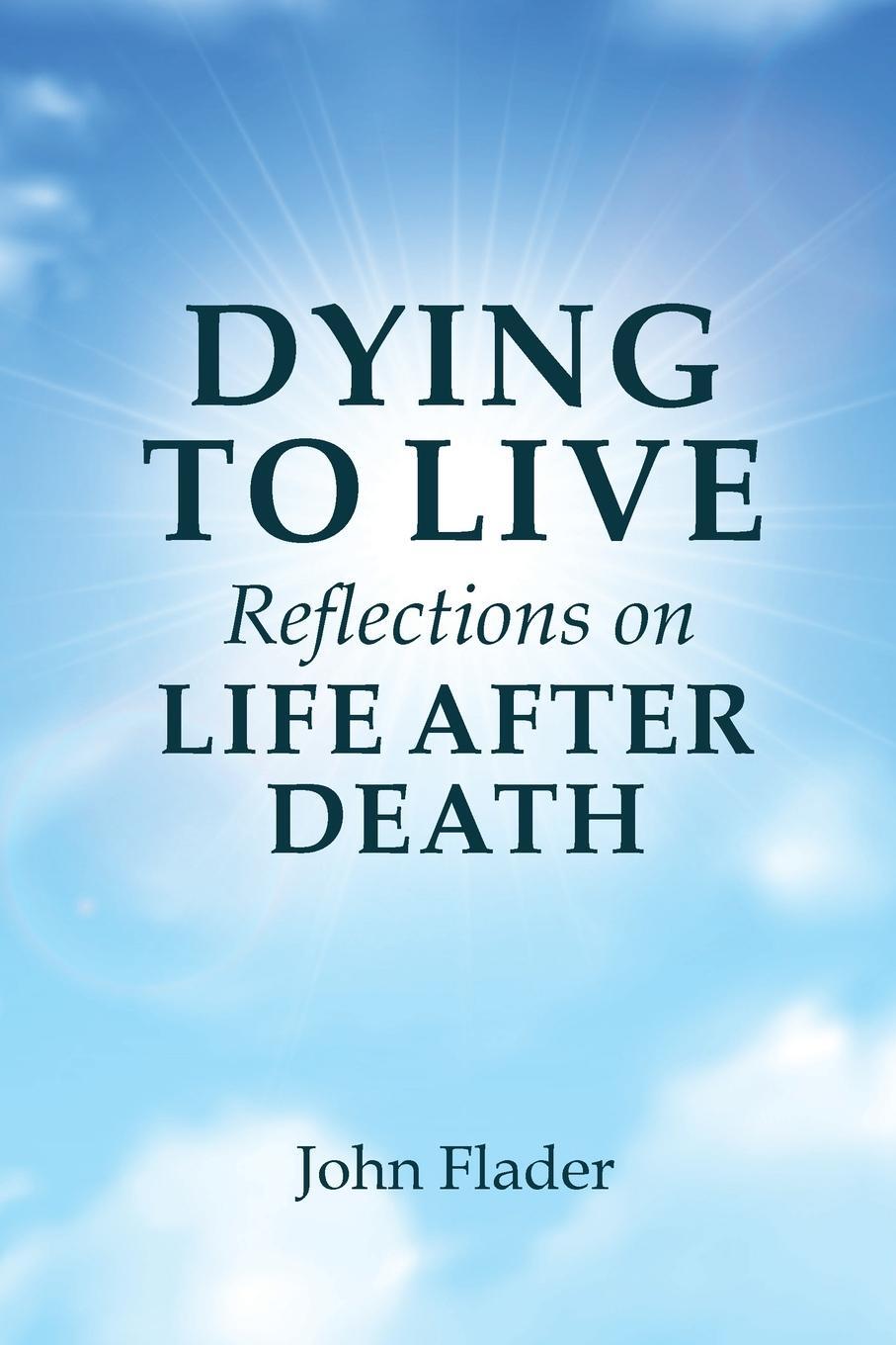 Cover: 9781922449979 | DYING TO LIVE Reflections on LIFE AFTER DEATH | John Flader | Buch