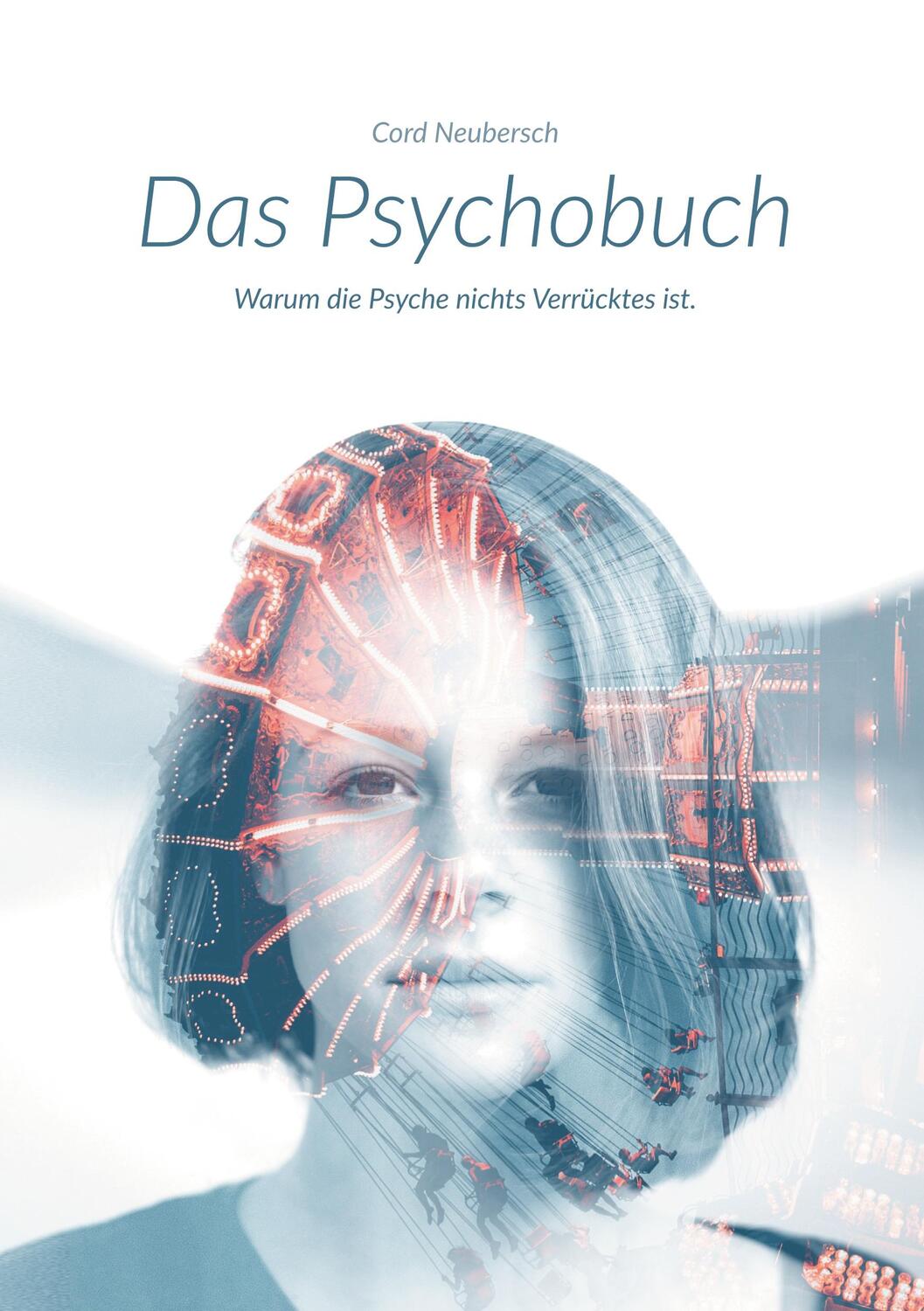 Cover: 9783752647952 | Das Psychobuch | Warum die Psyche nichts Verrücktes ist. | Neubersch