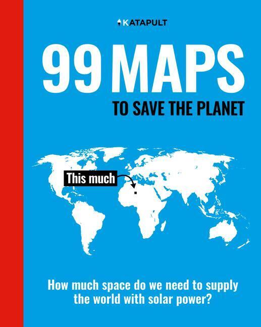 Cover: 9781847926500 | 99 Maps to Save the Planet | With an introduction by Chris Packham