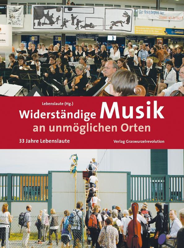 Cover: 9783939045397 | Widerständige Musik an unmöglichen Orten | 33 Jahre Lebenslaute | (Hg.
