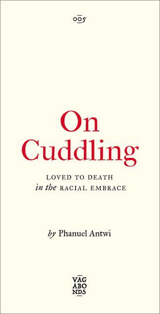 Cover: 9780745346113 | On Cuddling | Loved to Death in the Racial Embrace | Phanuel Antwi