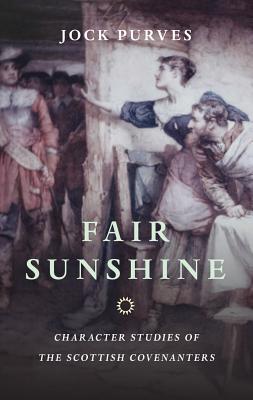 Cover: 9780851518435 | Fair Sunshine: Character Studies of the Scottish Covenanters | Purves