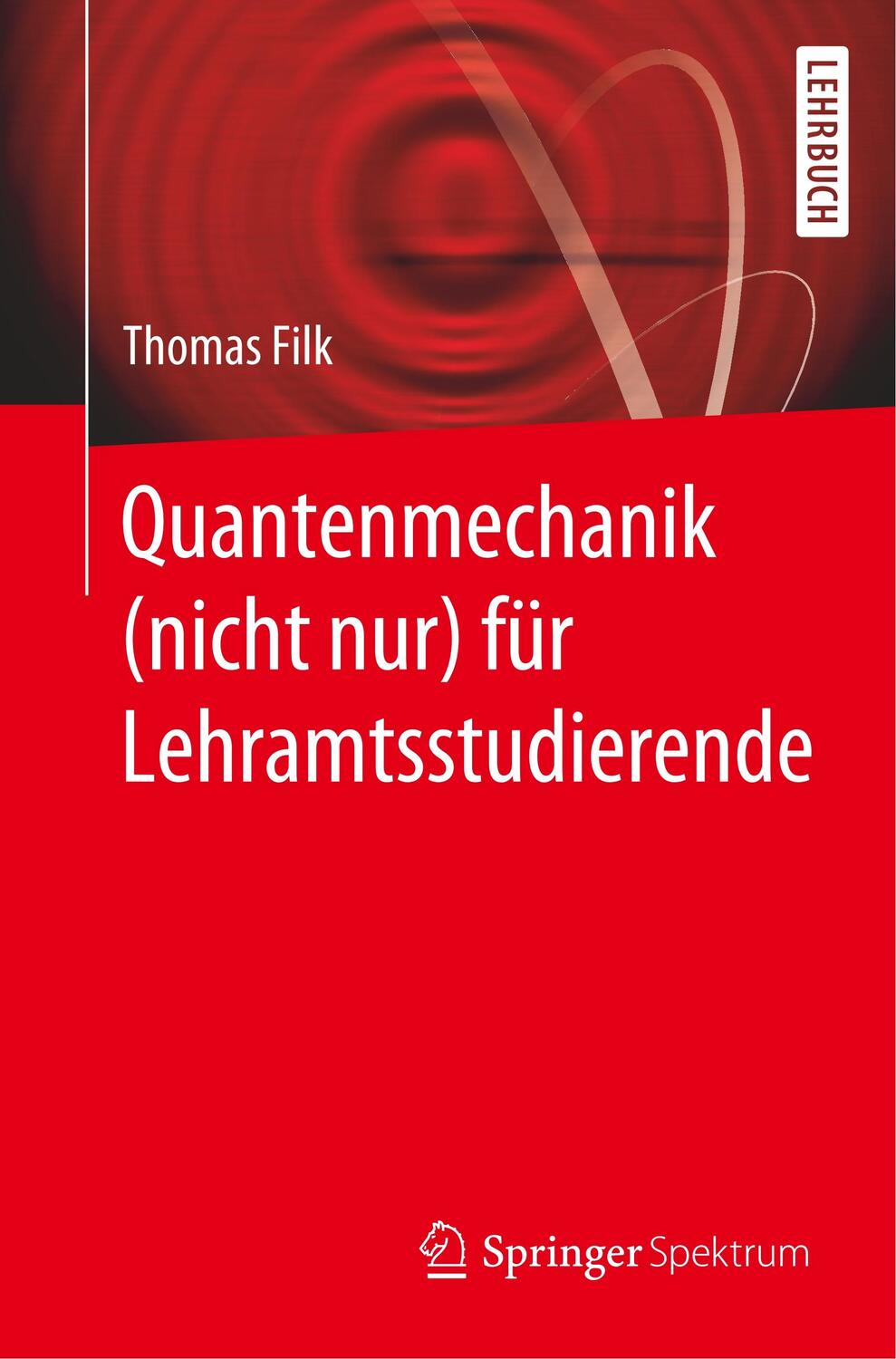 Cover: 9783662597354 | Quantenmechanik (nicht nur) für Lehramtsstudierende | Thomas Filk