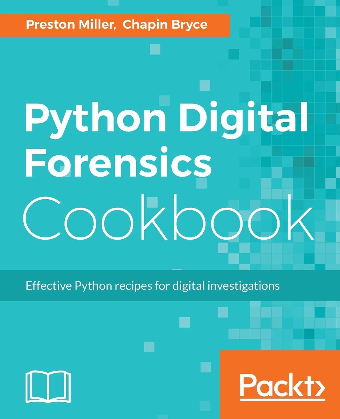 Cover: 9781783987467 | Python Digital Forensics Cookbook | Preston Miller (u. a.) | Buch