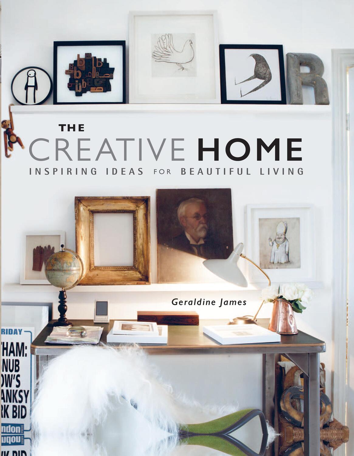 Cover: 9781782493587 | The Creative Home | Inspiring Ideas for Beautiful Living | James