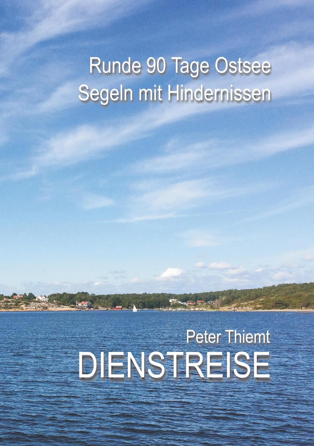 Cover: 9783746018126 | Dienstreise | Runde 90 Tage Ostsee - Segeln mit Hindernissen | Thiemt