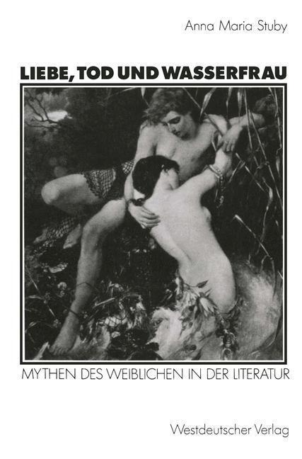 Cover: 9783531122472 | Liebe, Tod und Wasserfrau | Mythen des Weiblichen in der Literatur