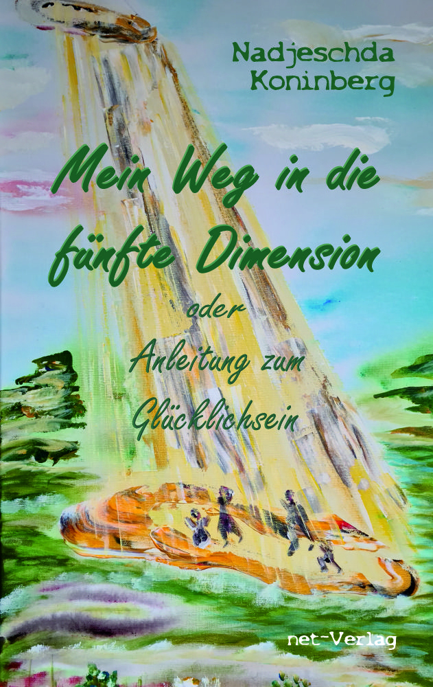 Cover: 9783957203496 | Mein Weg in die fünfte Dimension oder Anleitung zum Glücklichsein