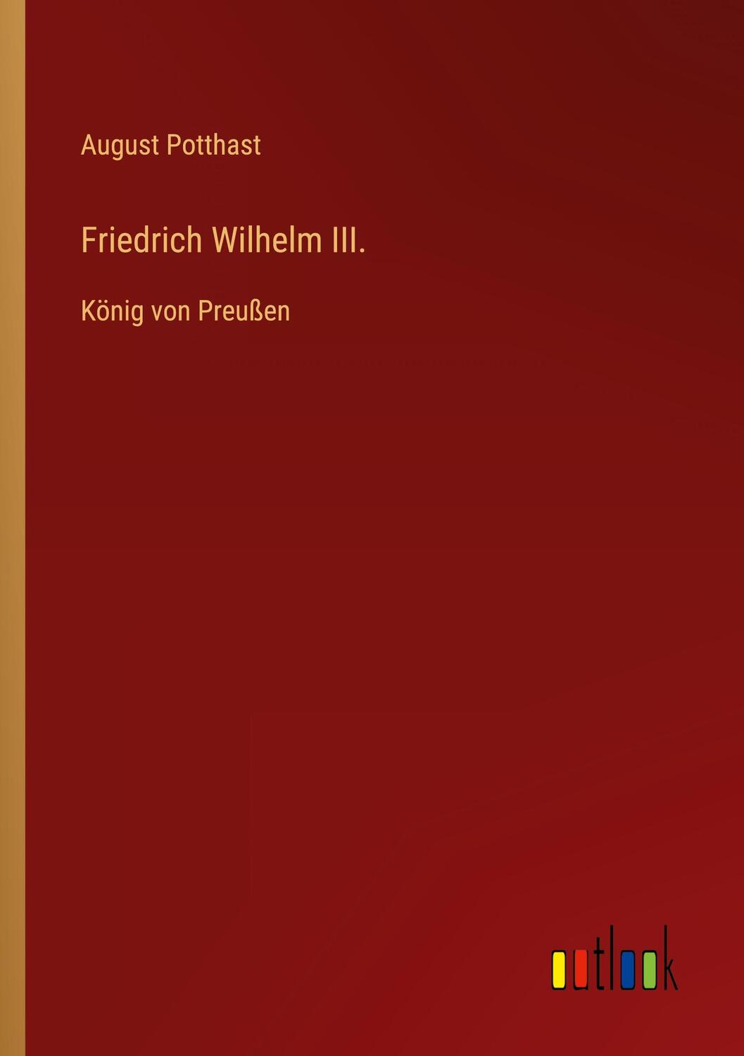 Cover: 9783368462123 | Friedrich Wilhelm III. | König von Preußen | August Potthast | Buch