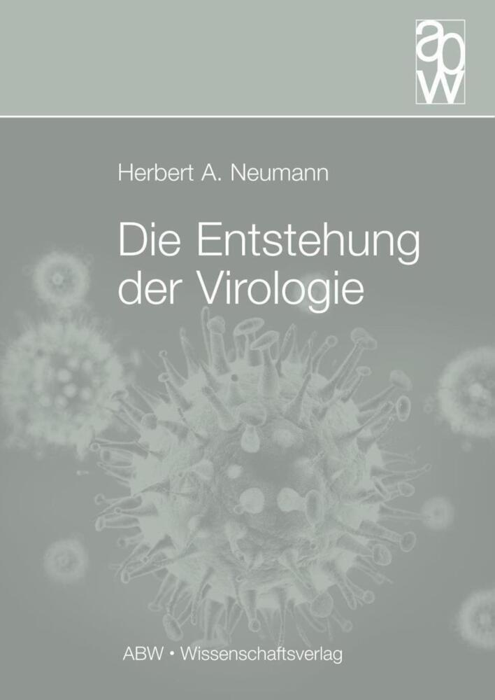 Cover: 9783940615596 | Die Entstehung der Virologie | Herbert A. Neumann | Taschenbuch | 2019