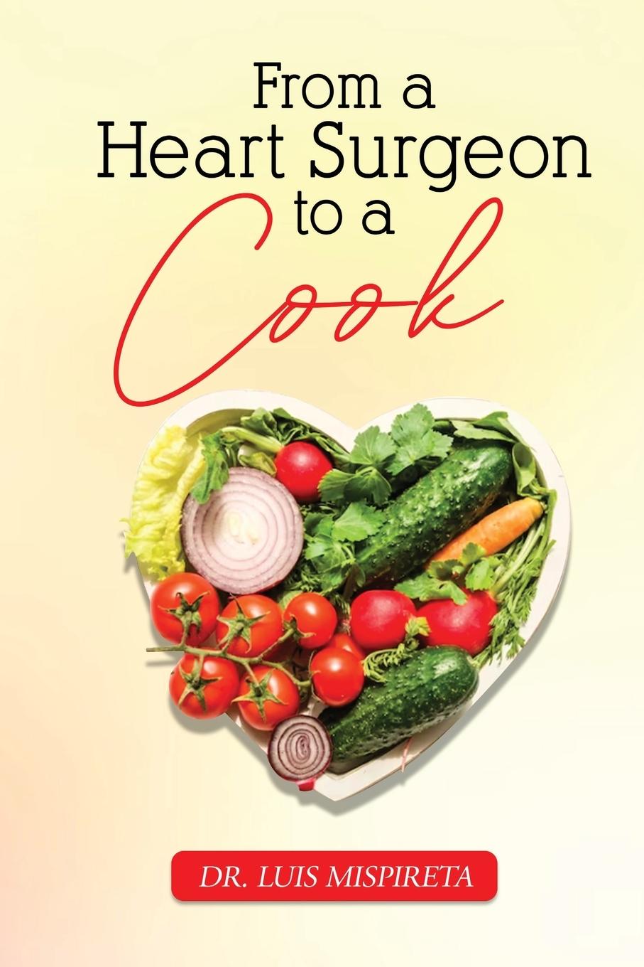 Cover: 9781962569477 | From A Heart Surgeon To A Cook | Luis Mispireta | Taschenbuch | 2024