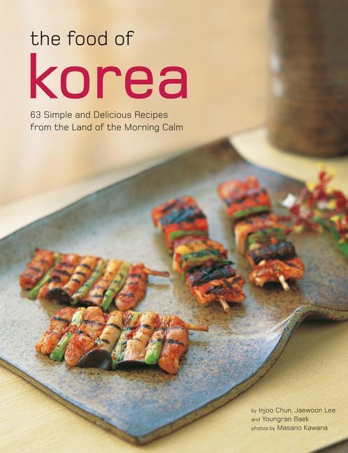 Cover: 9780804855013 | The Food of Korea: 63 Simple and Delicious Recipes from the Land of...