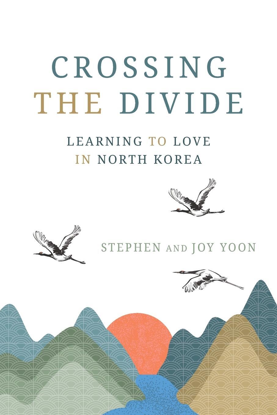 Cover: 9781954521438 | Crossing the Divide | Learning to Love in North Korea | Yoon (u. a.)