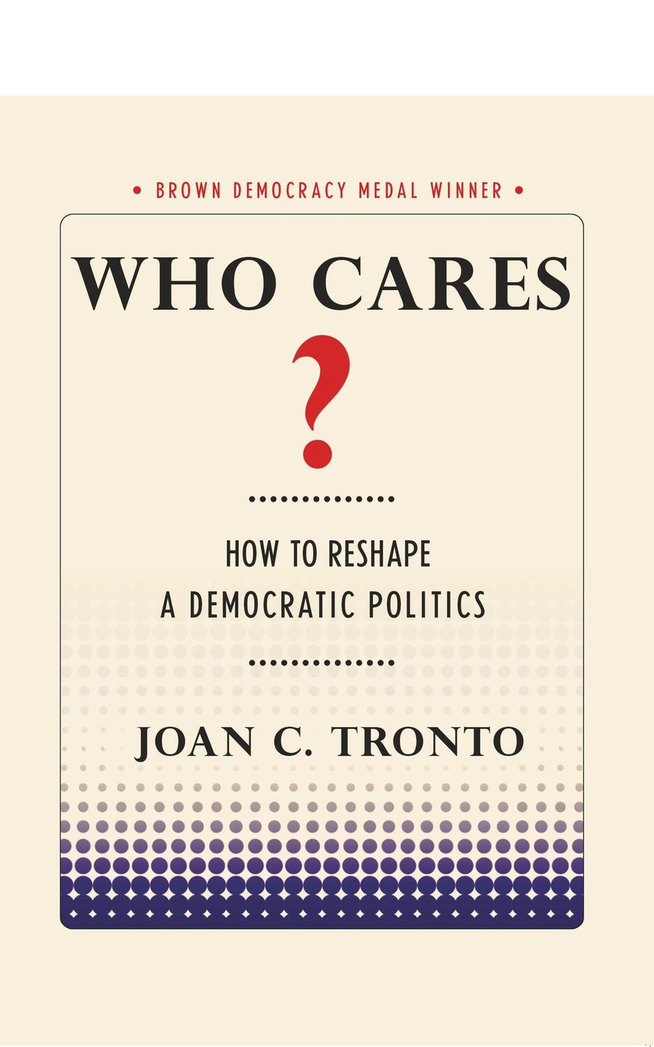 Cover: 9781501702747 | Who Cares? How to Reshape a Democratic Politics | Joan C. Tronto