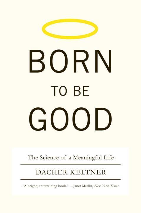Cover: 9780393337136 | Born to Be Good | The Science of a Meaningful Life | Dacher Keltner