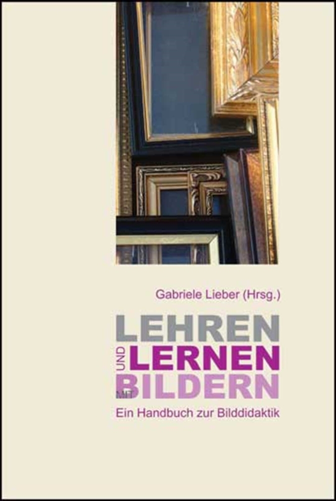 Cover: 9783834012012 | Lehren und Lernen mit Bildern | Ein Handbuch zur Bilddidaktik | Lieber