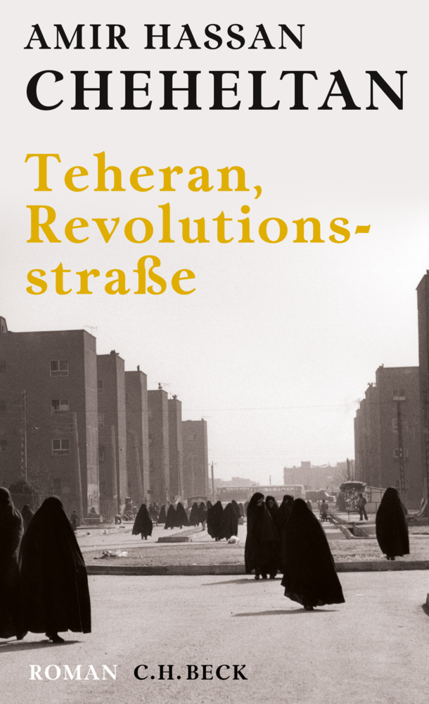 Cover: 9783406730306 | Teheran, Revolutionsstraße | Roman | Amir Hassan Cheheltan | Buch