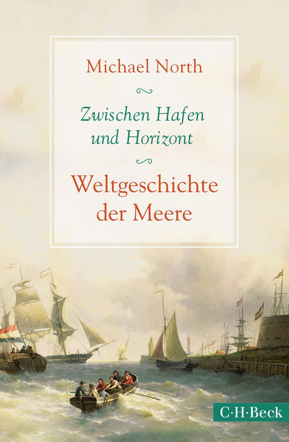 Cover: 9783406698392 | Zwischen Hafen und Horizont | Weltgeschichte der Meere | Michael North