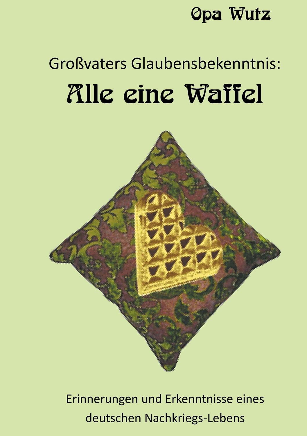 Cover: 9783746015859 | Großvaters Glaubensbekenntnis | Alle eine Waffel | Bodo Buchwald